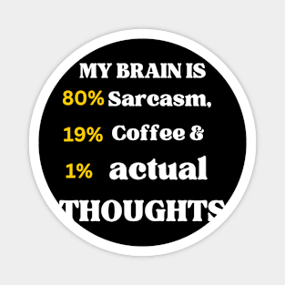 My brain is 80% sarcasm Magnet